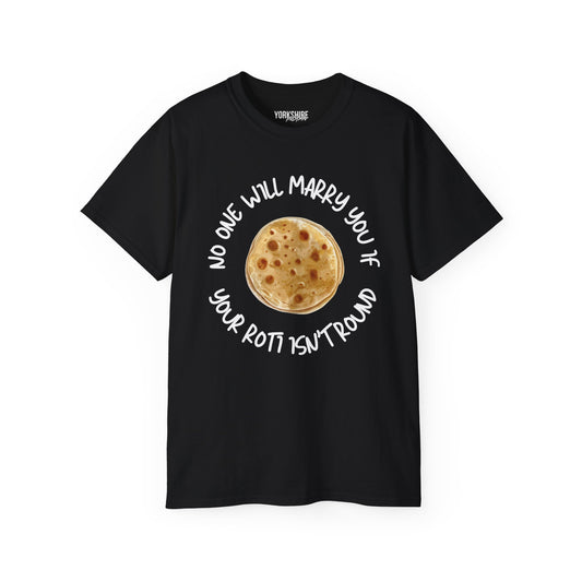 Yorkshire Indian No One Will Marry You If Your Roti Isn't Round T-Shirt